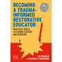 Becoming a Trauma-informed Restorative Educator: Practical Skills to Change Culture and Behavior - ISBN 9781839975684
