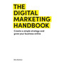 The Digital Marketing Handbook: Create a Simple Strategy and Grow Your Business Online - ISBN 9781529431476