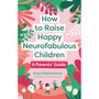 How to Raise Happy Neurofabulous Children: A Parents' Guide - ISBN 9781805010920