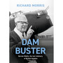 Dam Buster: Barnes Wallis, the Lost Visionary of British Aviation - ISBN 9781474623438