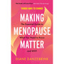 Making Menopause Matter: The Essential Guide to What You Need to Know and Why - ISBN 9781399812672
