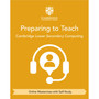 DIGITAL - Cambridge Lower Secondary Computing Preparing to Teach (Online Masterclass with Self-Study) - ISBN 9781009536134