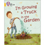 Collins Big Cat - I'm Growing a Truck in the Garden: Band 09/Gold - ISBN 9780007462001