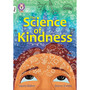 Collins Big Cat - The Science of Kindness: Band 10+/White Plus - ISBN 9780008754150