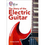 Collins Big Cat - The Story of the Electric Guitar: Band 17/Diamond - ISBN 9780008164010