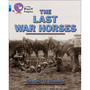 Collins Big Cat Progress - The Last War Horses: Band 07 Turquoise/Band 16 Sapphire - ISBN 9780007498475