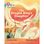 Collins Big Cat Phonics for Letters and Sounds - The Dragon King’s Daughter: Band 07/Turquoise - ISBN 9780008251536