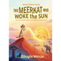 The Meerkat Who Woke The Sun - ISBN 9781997487425