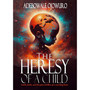 The Heresy Of A Child - ISBN 9781997436621
