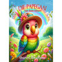 Die Papegaai Van Baie Kleure - ISBN 9781997436409