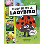 How to be a Ladybird (in association with the Royal Entomological Society) - ISBN 9780241685853