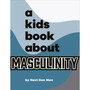 A Kids Book About Masculinity - ISBN 9780241743898