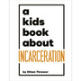 A Kids Book About Incarceration - ISBN 9780241743942