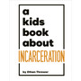 A Kids Book About Incarceration - ISBN 9780241743942