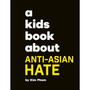 A Kids Book About Anti-Asian Hate - ISBN 9780241743966