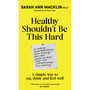 Healthy Shouldn't Be This Hard - ISBN 9780857509970