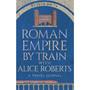 Roman Empire by Train with Alice Roberts - ISBN 9781911754237
