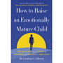 How to Raise an Emotionally Mature Child - ISBN 9781785045233