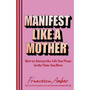 Manifest Like a Mother - ISBN 9781846048654