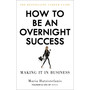How to Be an Overnight Success - ISBN 9781529102666