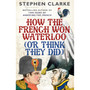 How the French Won Waterloo - or Think They Did - ISBN 9780099594987