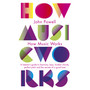 How Music Works - ISBN 9781846143151