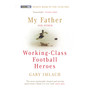 My Father And Other Working Class Football Heroes - ISBN 9780224072687