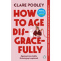 How to Age Disgracefully - ISBN 9781804992319