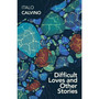 Difficult Loves and Other Stories - ISBN 9781784874841