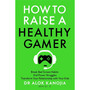 How to Raise a Healthy Gamer - ISBN 9781035025909