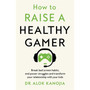 How to Raise a Healthy Gamer - ISBN 9781035025893