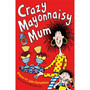 Crazy Mayonnaisy Mum - ISBN 9781447293224
