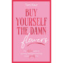 Buy Yourself the Damn Flowers - ISBN 9781785121746