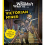 You Wouldn't Want To Be A Victorian Miner - ISBN 9781835871447