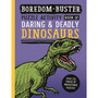 Boredom Buster: Puzzle Activity Book of Daring & Deadly Dinosaurs - ISBN 9781800788480