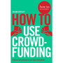 How to Use Crowdfunding (How To: Academy) - ISBN 9781509814510