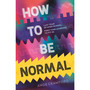 Ltd How to be Normal A powerful YA coming-of-age debut about - ISBN 9781529530834