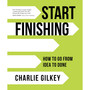 Start Finishing: How to Go from Idea to Done - ISBN 9781683642633
