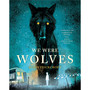 We Were Wolves - ISBN 9781839132001