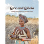 Love and Lobola: A Modern African Romance Told in Recipes and Rituals - ISBN 9781997442059