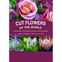 Cut Flowers of the World - ISBN 9781920217952