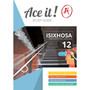 Ace It! isiXhosa First Additional Language Grade 12 - ISBN 9781920356903