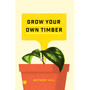 DIGITAL - Grow Your Own Timber - ISBN 9781775815525