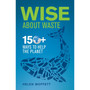 Wise About Waste: 150+ Ways to Help the Planet - ISBN 9781928257684