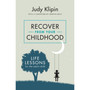 Recover from Your Childhood: Life Lessons for the Adult Child - ISBN 9781928257622