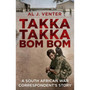 Takka Takka Bom Bom: A South African war correspondent’s story - ISBN 9780624093732