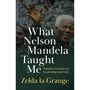 What Nelson Mandela Taught Me: Timeless lessons on leadership and life - ISBN 9780624095507