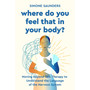 Where Do You Feel That In Your Body?: Moving Beyond Talk Therapy to Understand the Language of the Nervous System - ISBN 9781399821568