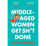 Middle-Aged Women Get Sh*t Done: A Manifesto (or a Cry for Help?) - ISBN 9781035441570