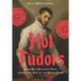 Hot Tudors: Your New Obsession from the Golden Age of the Weird Crush - ISBN 9781529452433
